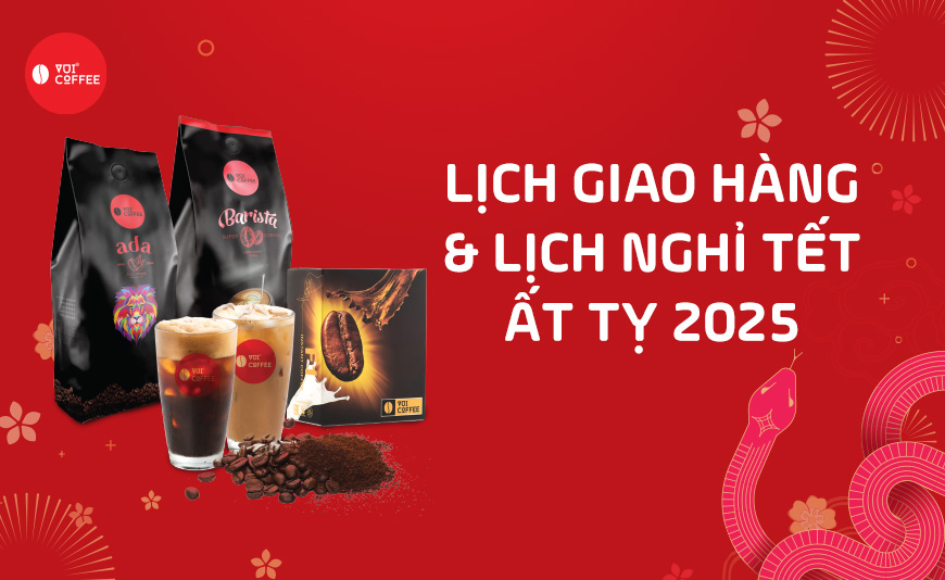 Thông Báo Lịch Nghỉ Tết & Giao Hàng Tết Ất Tỵ 2025 | VUI COFFEE